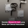 Standar Ukuran ID Card yang Benar dan Sesuai Kebutuhan